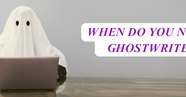 MEMOIRS (6) when to hire a ghostwriter? A ghost writing